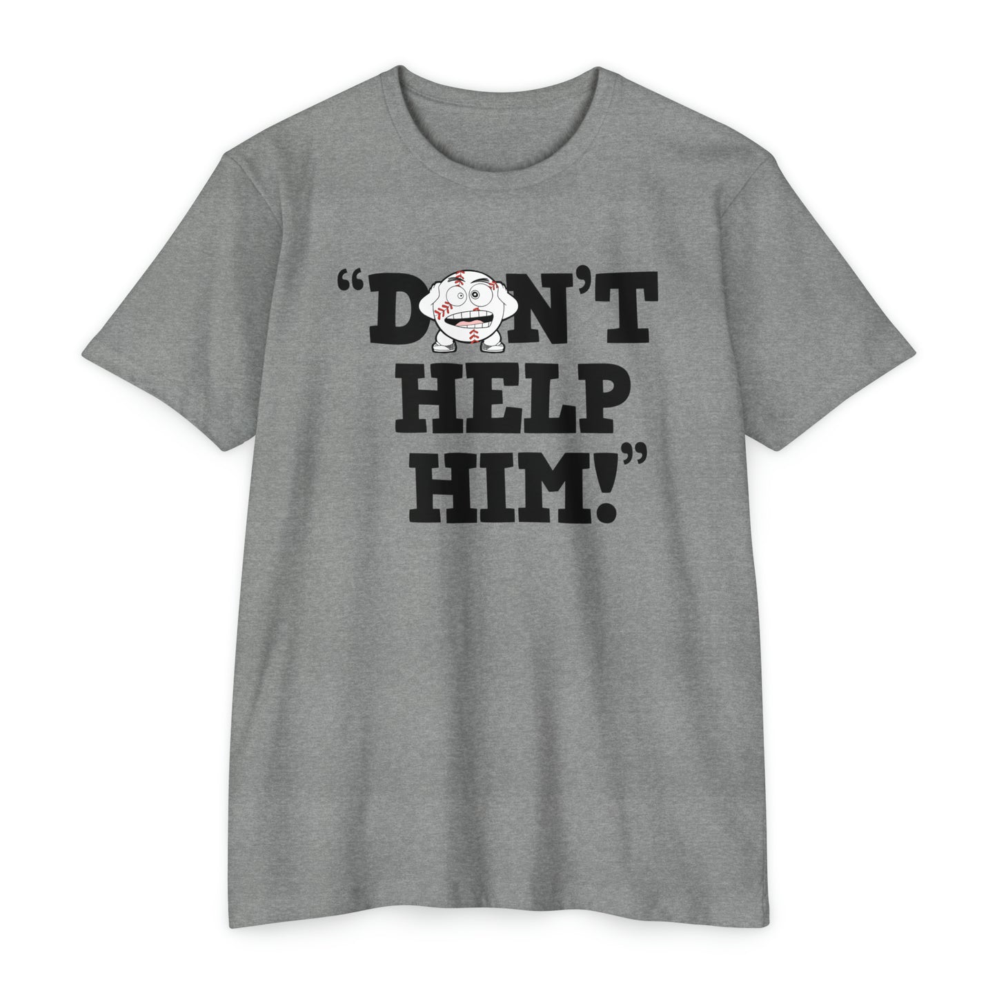 “Don’t Help Him!” Unisex CVC Jersey T-shirt