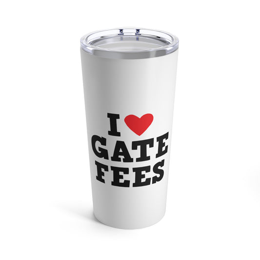 I Love Gate Fees Tumbler 20oz