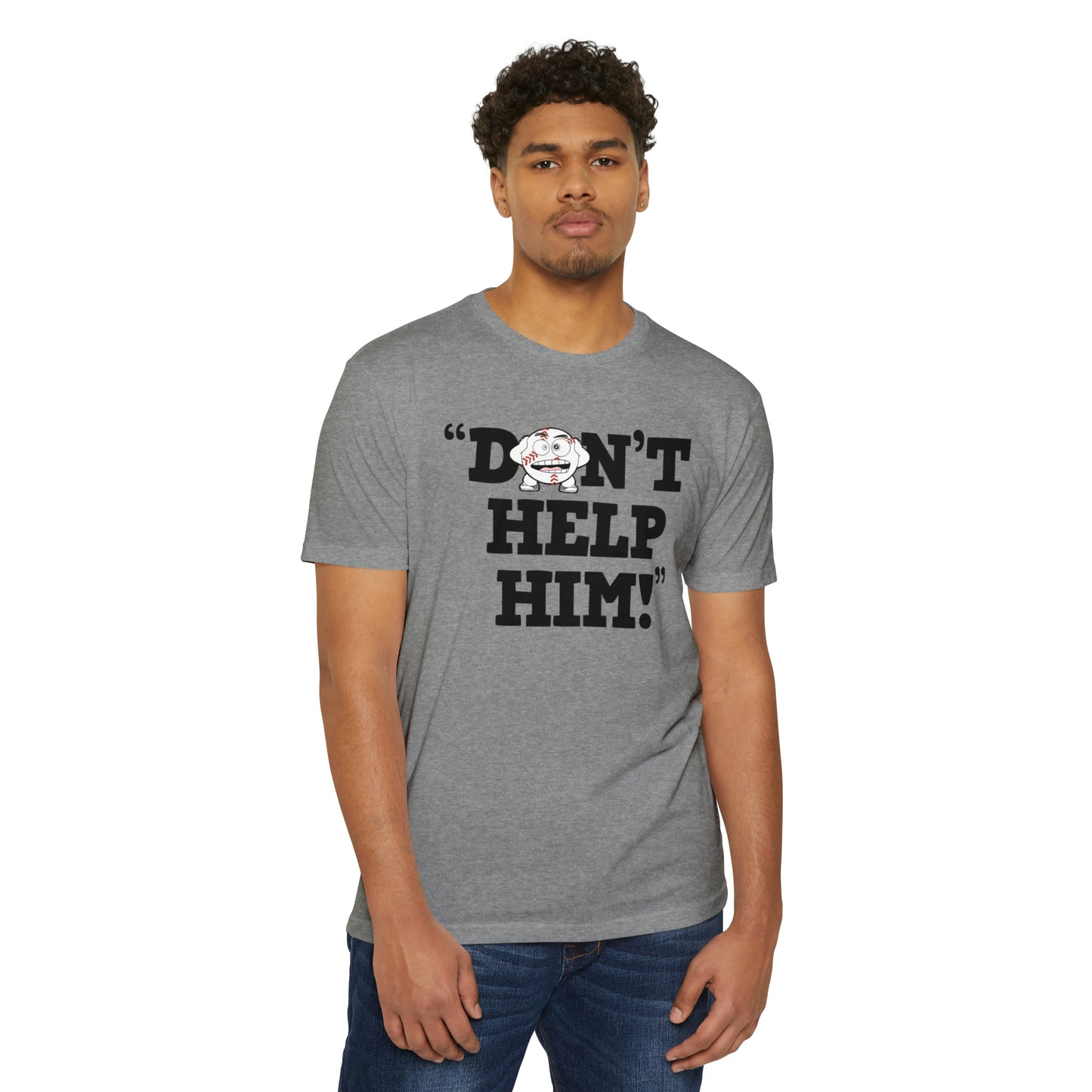 “Don’t Help Him!” Unisex CVC Jersey T-shirt