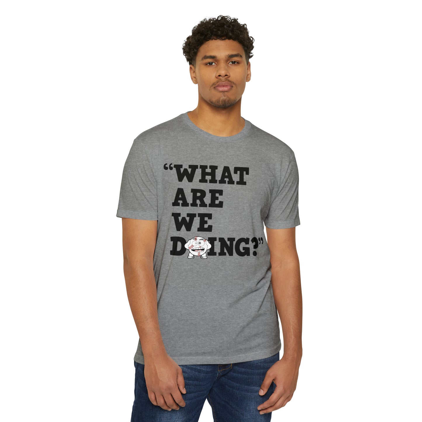 “What Are We Doing?” Unisex CVC Jersey T-shirt