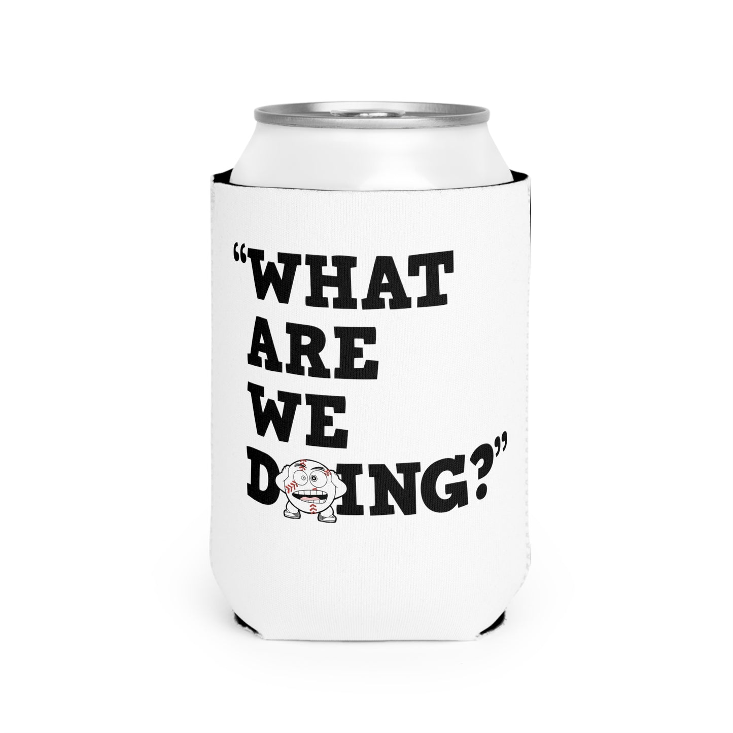 "What Are We Doing?" Can Cooler Sleeve