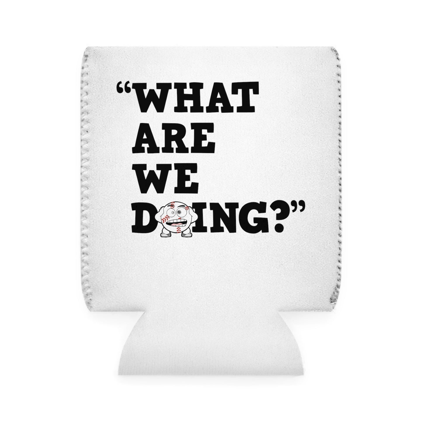 "What Are We Doing?" Can Cooler Sleeve