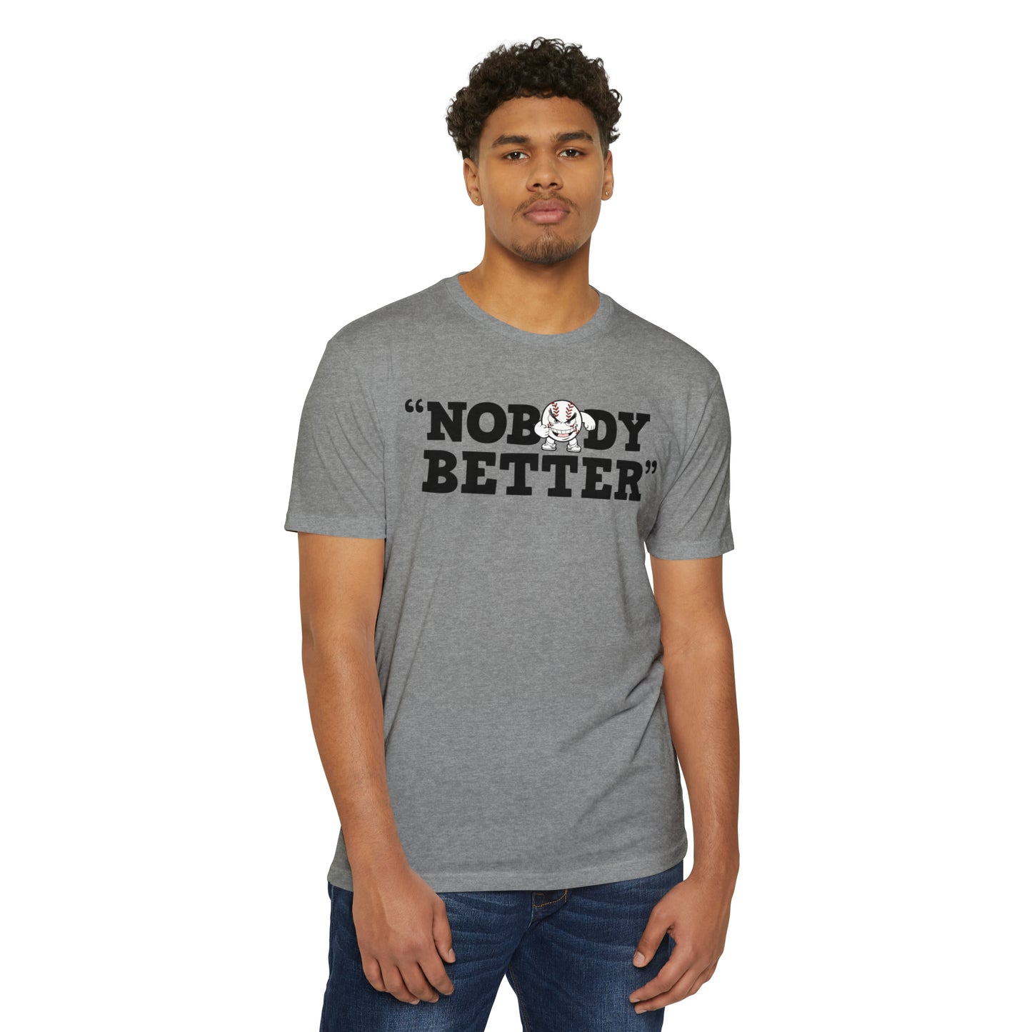 “Nobody Better” Unisex CVC Jersey T-shirt