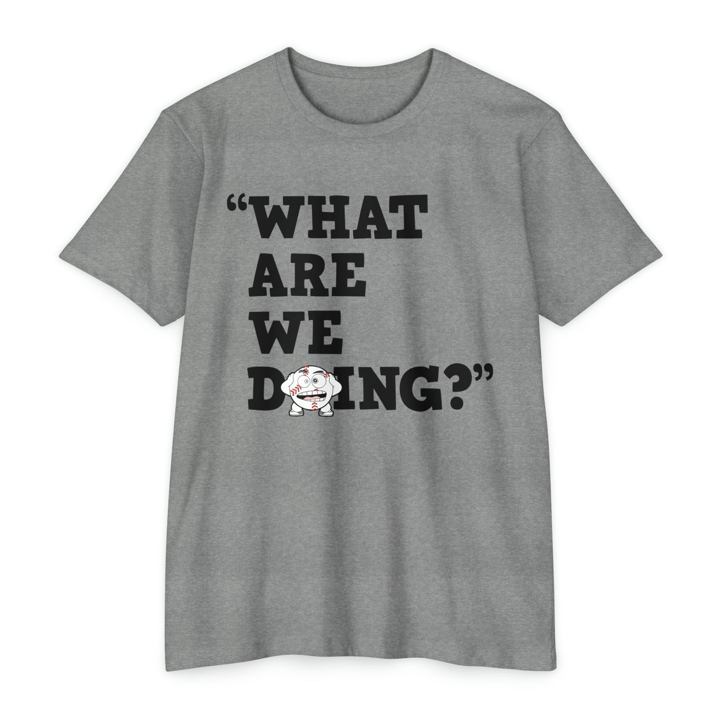 “What Are We Doing?” Unisex CVC Jersey T-shirt