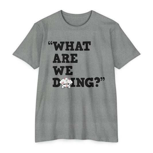 “What Are We Doing?” Unisex CVC Jersey T-shirt